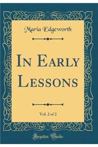 In Early Lessons, Vol. 2 of 2 (Classic Reprint)