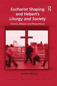 Eucharist Shaping and Hebert's Liturgy and Society