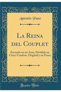 La Reina del Couplet: Zarzuela en un Acto, Dividido en Cinco Cuadros, Original y en Prosa (Classic Reprint)