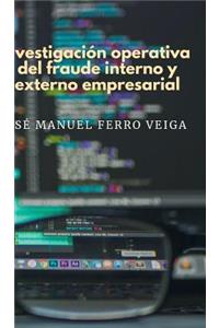 Investigación operativa del fraude interno y externo empresarial