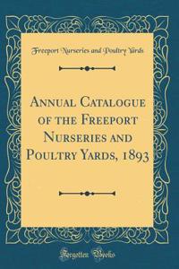 Annual Catalogue of the Freeport Nurseries and Poultry Yards, 1893 (Classic Reprint)
