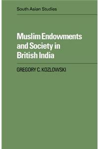 Muslim Endowments and Society in British India