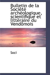 Bulletin de La Sociactac Archacologique, Scientifique Et Littacraire Du Vendaamois