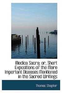 Medica Sacra; Or, Short Expositions of the More Important Diseases Mentioned in the Sacred Writings