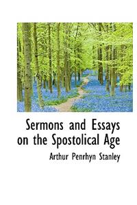 Sermons and Essays on the Spostolical Age