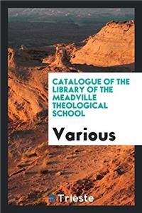 Catalogue of the Library of the Meadville Theological School