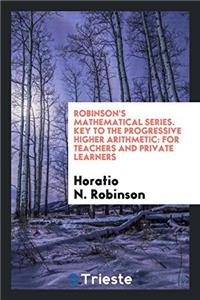 Robinson's Mathematical Series. Key to the Progressive Higher Arithmetic