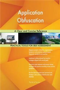 Application Obfuscation A Clear and Concise Reference