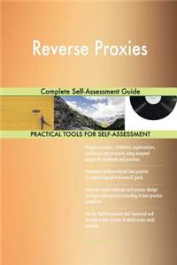 Reverse Proxies Complete Self-Assessment Guide