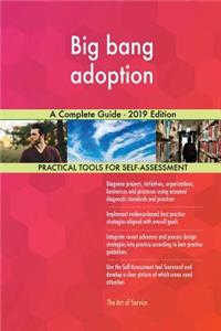 Big bang adoption A Complete Guide - 2019 Edition