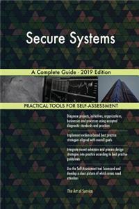 Secure Systems A Complete Guide - 2019 Edition