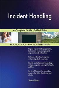 Incident Handling A Complete Guide - 2020 Edition