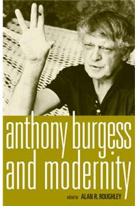 Anthony Burgess and Modernity