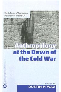 Anthropology At The Dawn Of The Cold War