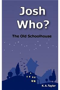 Josh Who? The Old Schoolhouse