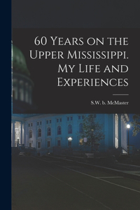 60 Years on the Upper Mississippi. My Life and Experiences