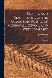 Figures and Descriptions of the Palaeozoic Fossils of Cornwall, Devon, and West Somerset
