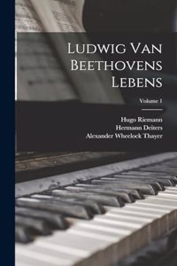 Ludwig Van Beethovens Lebens; Volume 1