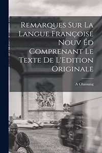 Remarques sur la Langue Françoise Nouv éd Comprenant le Texte de L'Edition Originale