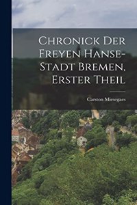 Chronick Der Freyen Hanse-Stadt Bremen, Erster Theil