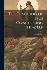 Teaching of Jesus Concerning Himself