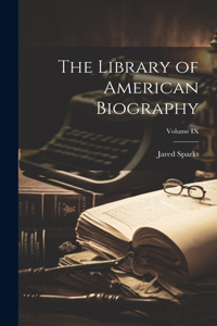 Library of American Biography; Volume IX