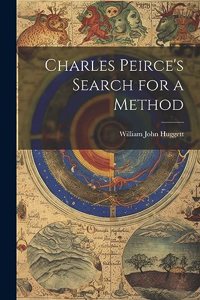 Charles Peirce's Search for a Method