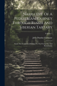 Narrative Of A Pedestrian Journey Through Russia And Siberian Tartary