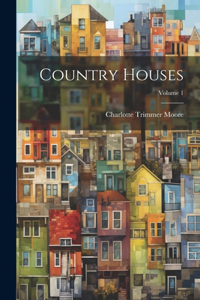 Country Houses; Volume 1