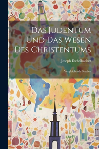 Judentum und Das Wesen Des Christentums; Vergleichende Studien