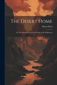 Desert Home; or, the Adventures of a Lost Family in the Wilderness