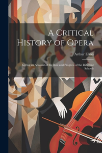 Critical History of Opera: Giving an Account of the Rise and Progress of the Different Schools