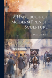 Handbook of Modern French Sculpture