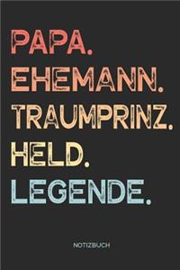 Papa. Ehemann. Traumprinz. Held. Legende. - Notizbuch