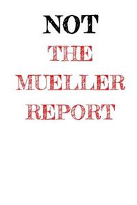 Not The Mueller Report