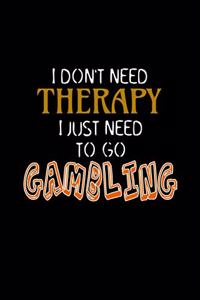 I Don't Need Therapy I just Need to Go Gambling