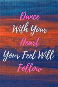 Dance With Your Heart and Your Feet Will Follow