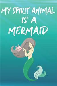 My Spirit Animal Is A Mermaid: Cute Mermaid Lovers Journal / Notebook / Diary / Birthday Gift (6x9 - 110 Blank Lined Pages)