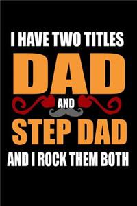 I have Two Titles Dad and Step Dad and I Rock them Both