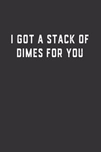 I Got a Stack of Dimes for You