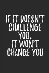 If It Doesn't Challenge You It Won't Change You