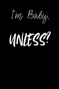 I'm Baby. Unless