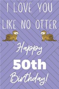 I Love You Like No Otter 50th Birthday