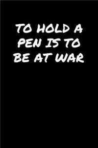 To Hold A Pen Is To Be At War�