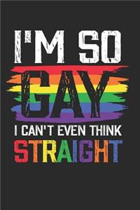 I'm so Gay i can't even think Straight