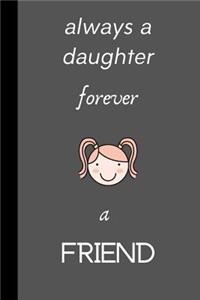 Always a daughter forever a friend