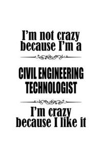 I'm Not Crazy Because I'm A Civil Engineering Technologist I'm Crazy Because I like It