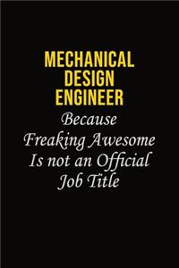 Mechanical Design Engineer Because Freaking Awesome Is Not An Official Job Title
