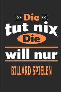 Die tut nix Die will nur Billard spielen