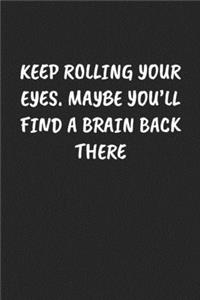 Keep Rolling Your Eyes. Maybe You'll Find a Brain Back There